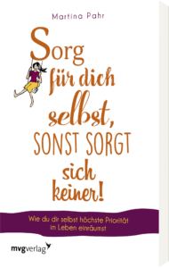 Martina Pahr | Sorge für dich selbst, sonst sorgt sich keiner!